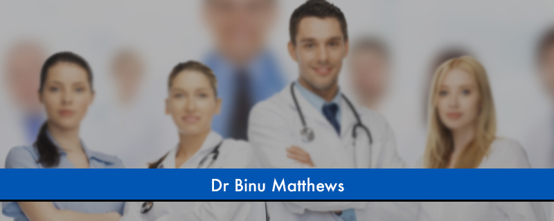 Dr Binu Matthews 